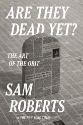 Are They Dead Yet? : The Art of the Obit