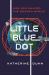 Little Blue Dot : How the Global Positioning System Shaped the Modern World