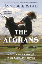 The Afghans : Three Lives Through War, Love, and Revolt