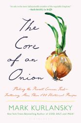 The Core of an Onion : Peeling the Rarest Common Food--Featuring More Than 100 Historical Recipes