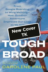 Tough Broad : From Bird-Watching to BASE Jumping--How Outdoor Adventure Improves Our Lives As We Age