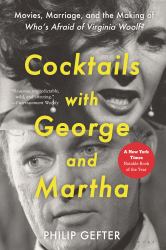 Cocktails with George and Martha : Movies, Marriage, and the Making of Who's Afraid of Virginia Woolf?