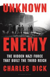 Unknown Enemy : The Hidden Nazi Force That Built the Third Reich