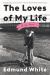 The Loves of My Life : A Sex Memoir The Loves of My Life : A Sex Memoir