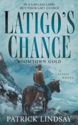 Latigo's Chance : Boomtown Gold (a Historical Western Series)