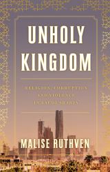 Unholy Kingdom : Religion, Corruption and Violence in Saudi Arabia