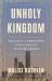 Unholy Kingdom : Religion, Corruption and Violence in Saudi Arabia