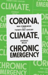 Corona, Climate, Chronic Emergency : War Communism in the Twenty-First Century