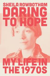 Daring to Hope : My Life in The 1970s