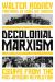 Decolonial Marxism : Essays from the Pan-African Revolution
