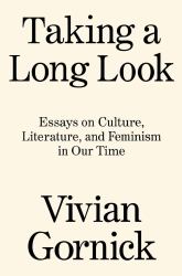 Taking a Long Look : Essays on Culture, Literature and Feminism in Our Time