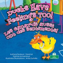 Ducks Have Feelings Too! (les Canards Aussi Ont des Sentiments!) Bilingual Eng/Fre