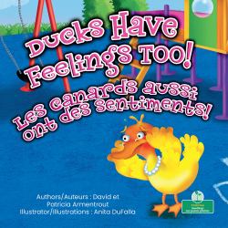 Les Canards Aussi Ont des Sentiments! (Ducks Have Feelings Too!) Bilingual Eng/Fre