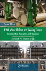 HVAC Water Chillers and Cooling Towers : Fundamentals, Application, and Operation, Second Edition