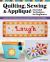 Quilting, Sewing & Appliqué : Learn the Fundamentals and Build Your Creative Skills: Essential Techniques for Beginners