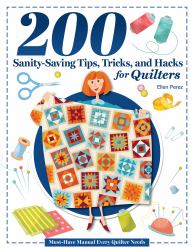 200 Tips, Tricks, and Hacks for Quilters : The Must-Have Manual Every Quilter Needs