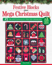 Festive Blocks for a Mega Christmas Quilt : 25 Traditionally Pieced Designs