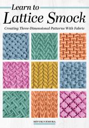 Learn to Lattice Smock : Creating Three-Dimensional Patterns with Fabric