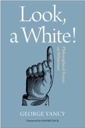 Look, a White! : Philosophical Essays on Whiteness