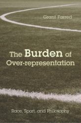 The Burden of Over-Representation : Race, Sport, and Philosophy