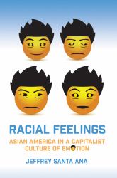 Racial Feelings : Asian America in a Capitalist Culture of Emotion