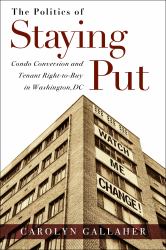 The Politics of Staying Put : Condo Conversion and Tenant Right-To-Buy in Washington, DC