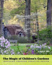 The Magic of Children's Gardens : Inspiring Through Creative Design