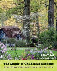 The Magic of Children's Gardens : Inspiring Through Creative Design
