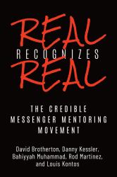 Real Recognizes Real : The Credible Messenger Mentoring Movement