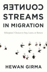 Counterstreams in Migration : Ethiopians' Choices to Stay, Leave, or Return