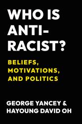 Who Is Antiracist? : Beliefs, Motivations, and Politics