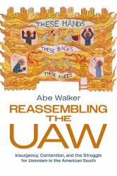 Reassembling the UAW : Insurgency, Contention, and the Struggle for Unionism in the American South