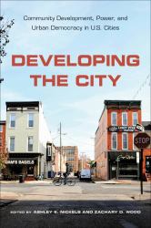 Developing the City : Community Development, Power, and Urban Democracy in U. S. Cities