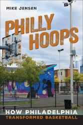 Philly Hoops : How Philadelphia Transformed Basketball