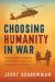 Choosing Humanity in War : True Stories of Kindness Across Enemy Lines Choosing Humanity in War : True Stories of Kindness Across Enemy Lines