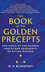 The Book of the Golden Precepts : The Voice of the Silence and Other Fragments of Divine Wisdom