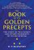 The Book of the Golden Precepts : The Voice of the Silence and Other Fragments of Divine Wisdom