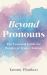 Beyond Pronouns : The Essential Guide for Parents of Trans Children Beyond Pronouns : The Essential Guide for Parents of Trans Children