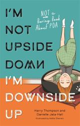 I'm Not Upside down, I'm Downside Up : Not a Boring Book about PDA
