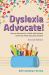 Dyslexia Advocate! Second Edition : How to Advocate for a Child with Dyslexia Within the Public Education System Dyslexia Advocate! Second Edition : How to Advocate for a Child with Dyslexia Within the Public Education System