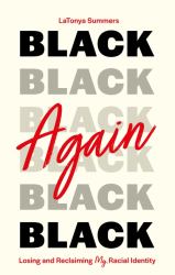 Black Again : Losing and Reclaiming My Racial Identity