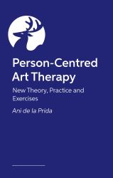 Person-Centred Art Therapy : New Theory, Practice and Exercises
