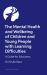 The Mental Health and Wellbeing of Children and Young People with Learning Difficulties : A Guide for Educators The Mental Health and Wellbeing of Children and Young People with Learning Difficulties : A Guide for Educators