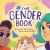 The Gender Book : Girls, Boys, Non-Binary, and Beyond The Gender Book : Girls, Boys, Non-Binary, and Beyond