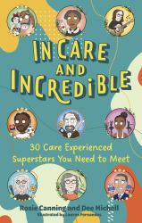 In Care and Incredible : 30 Care Experienced Superstars You Need to Meet