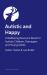 Autistic and Happy : A Wellbeing Resource Book for Autistic Children, Teenagers and Young Adults