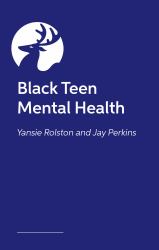 Roots, Rhythm and Resistance : Young Black Voices on Mental Health, Wellbeing, Culture and Care