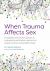 When Trauma Affects Sex : An Integrated and Inclusive Approach to Understanding and Treating Individual and Systemic Trauma in Sexual Health Therapy