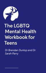 The LGBTQ+ Mental Health Workbook for Teens