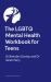 The LGBTQ+ Mental Health Workbook for Teens